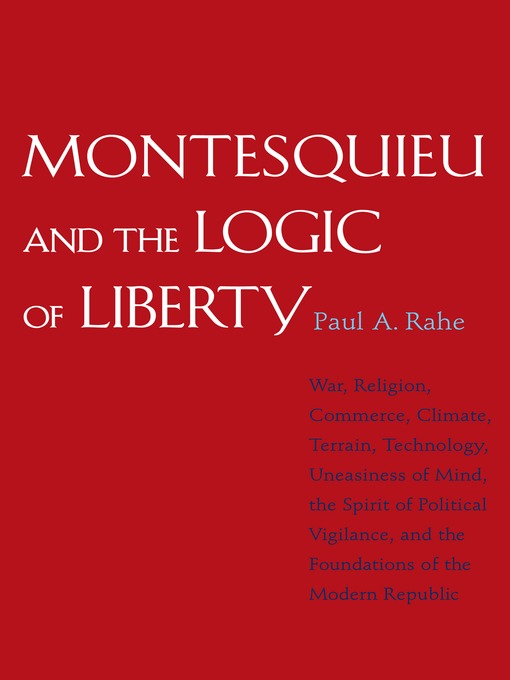 Title details for Montesquieu and the Logic of Liberty by Paul A. Rahe - Available